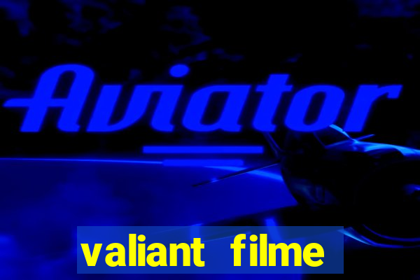 valiant filme completo dublado